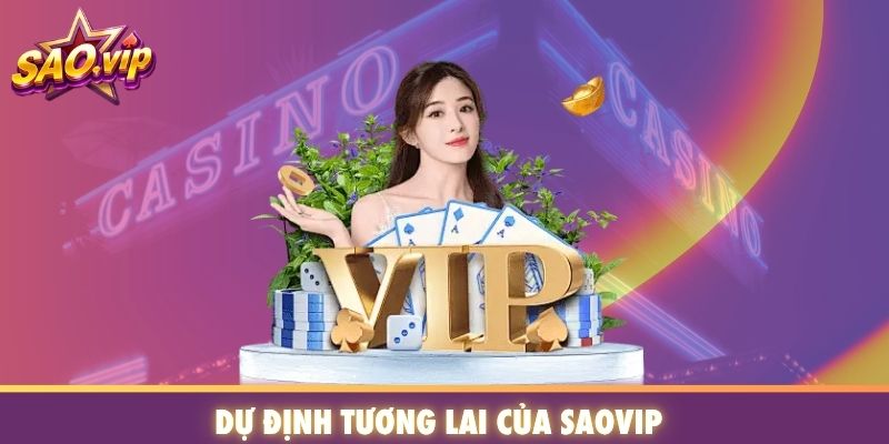 Dự định tương lai của SAOVIP